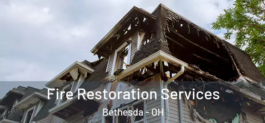 Fire Restoration Services Bethesda - OH