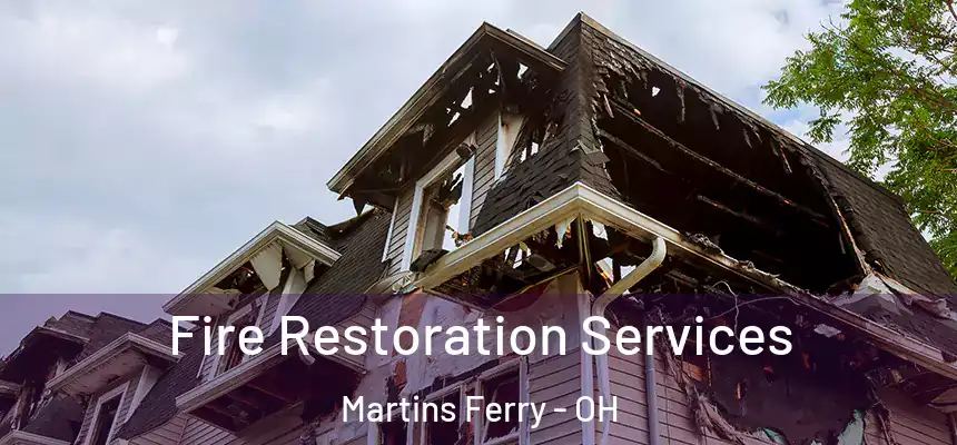  Fire Restoration Services Martins Ferry - OH