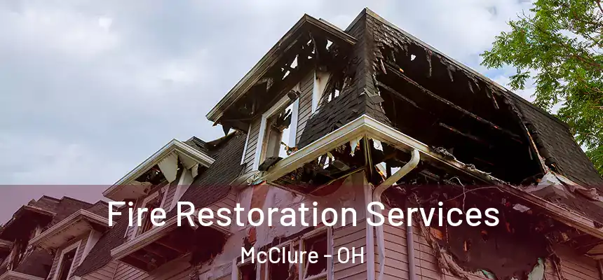 Fire Restoration Services McClure - OH